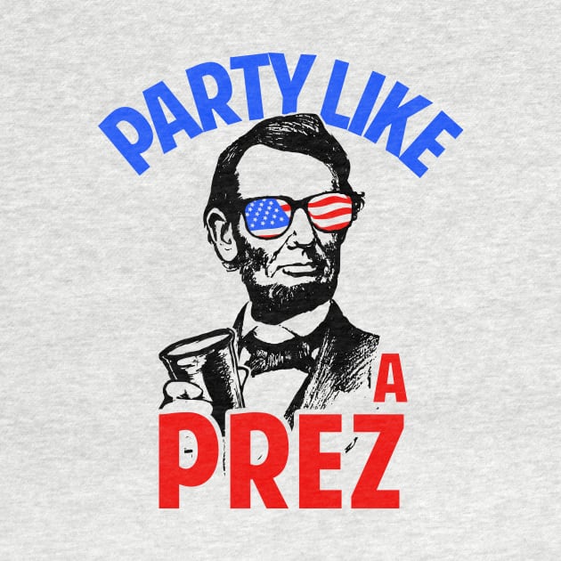 Party Like A Prez by dumbshirts